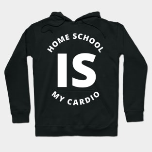 Home School Is My Cardio Hoodie